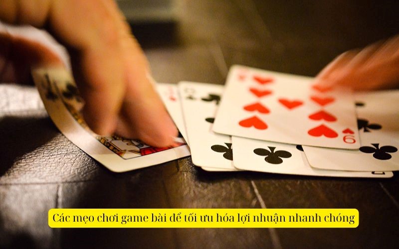 Cac meo choi game bai de toi uu hoa oi nhuan nhanh chong