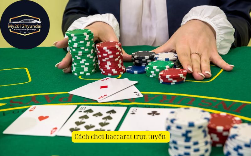 Cách chơi baccarat trực tuyến  