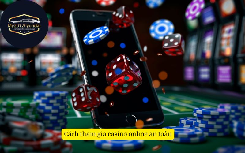 Cách tham gia casino online an toàn