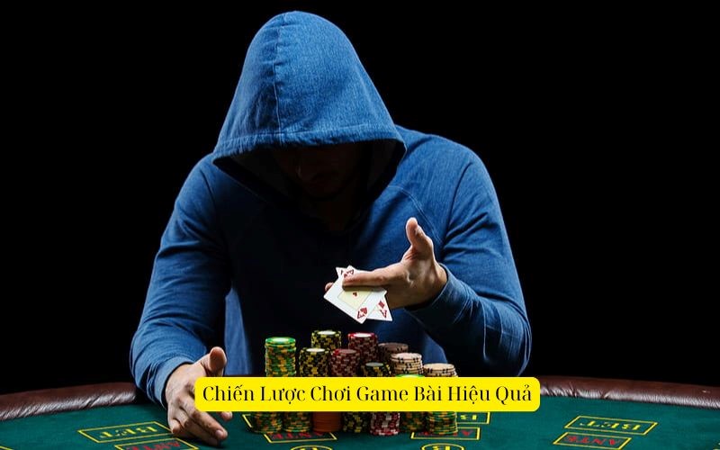 Chiến Lược Chơi Game Bài Hiệu Quả