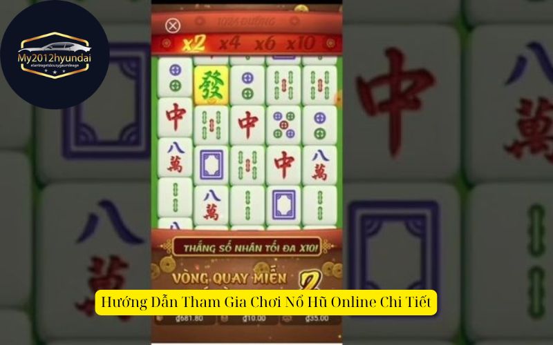 Hướng Dẫn Tham Gia Chơi Nổ Hũ Online Chi Tiết