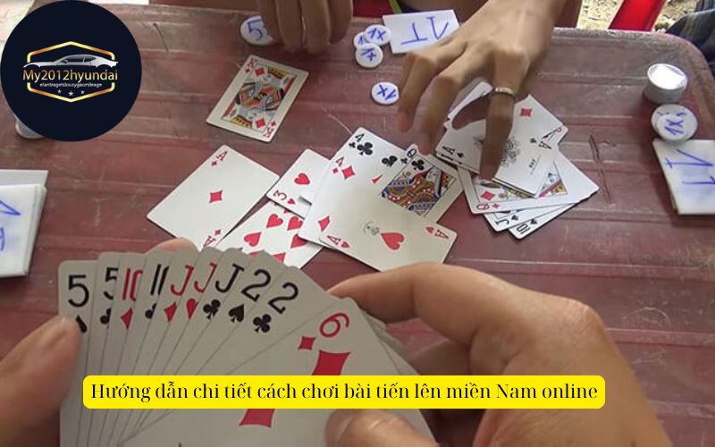 Hướng dẫn chi tiết cách chơi bài tiến lên miền Nam online