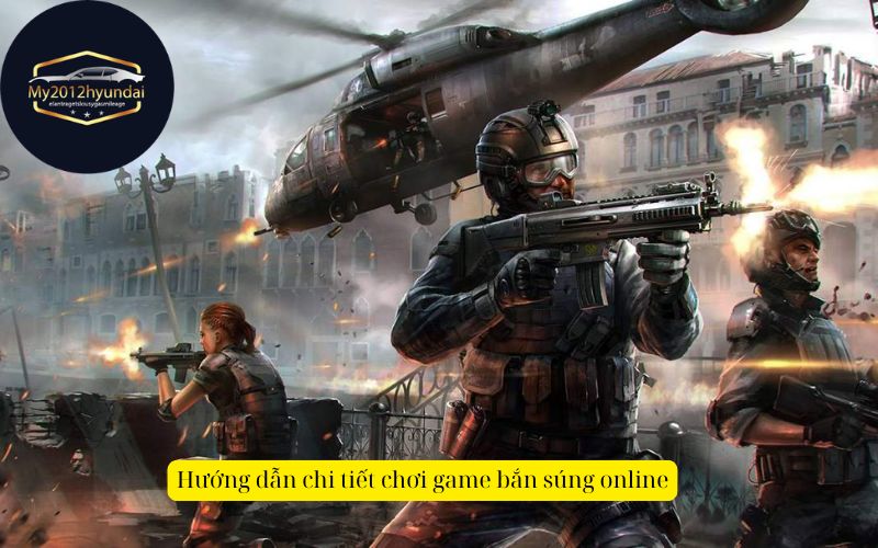 Hướng dẫn chi tiết chơi game bắn súng online