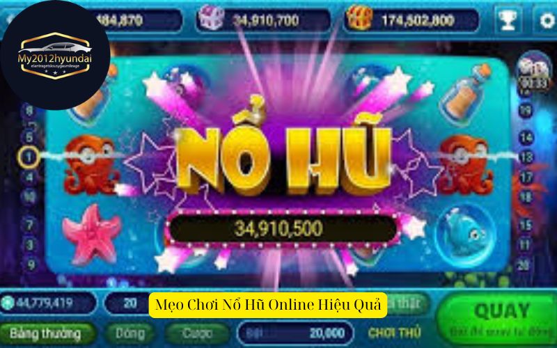 Mẹo Chơi Nổ Hũ Online Hiệu Quả