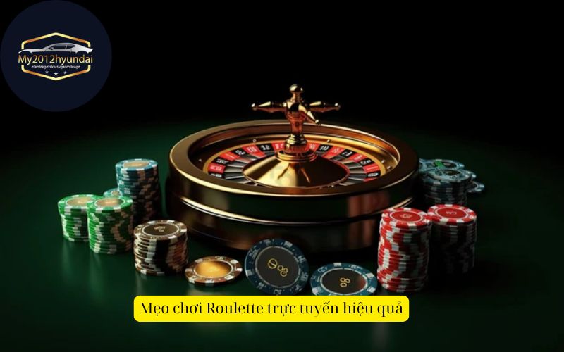 Mẹo chơi Roulette trực tuyến hiệu quả