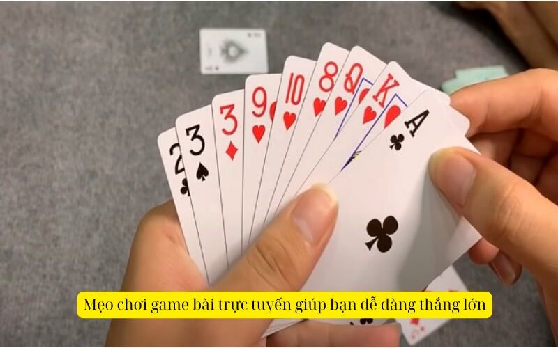 Mẹo chơi game bài trực tuyến giúp bạn dễ dàng thắng lớn