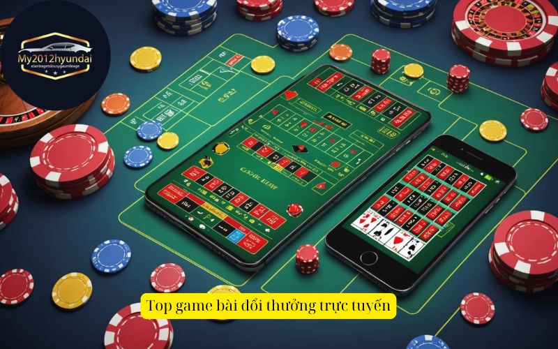 Top game bài đổi thưởng trực tuyến