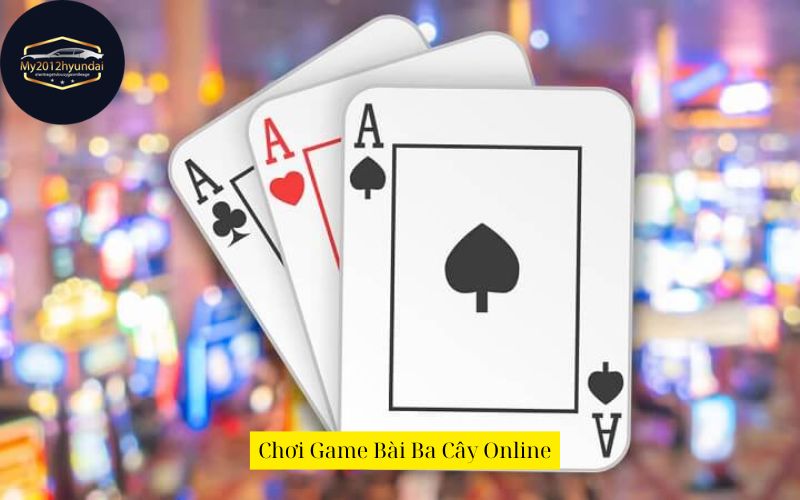 Chơi Game Bài Ba Cây Online