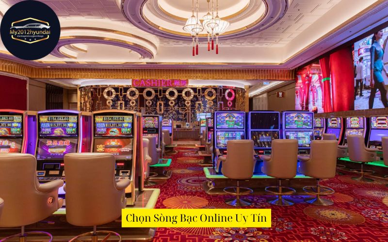Chọn Sòng Bạc Online Uy Tín