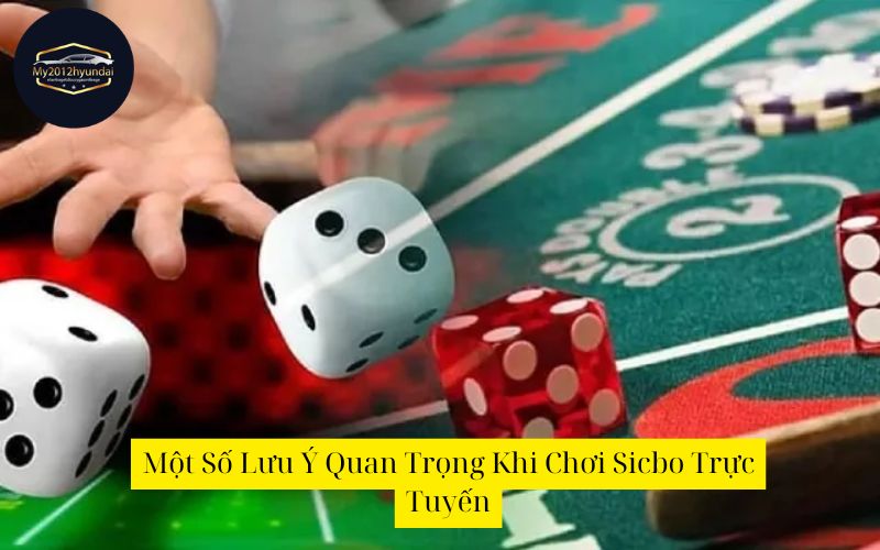 Một Số Lưu Ý Quan Trọng Khi Chơi Sicbo Trực Tuyến