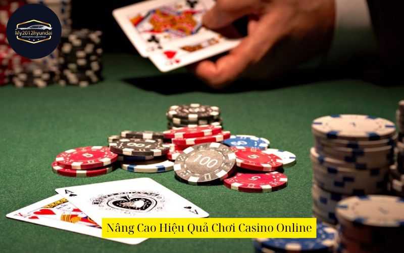 Nâng Cao Hiệu Quả Chơi Casino Online