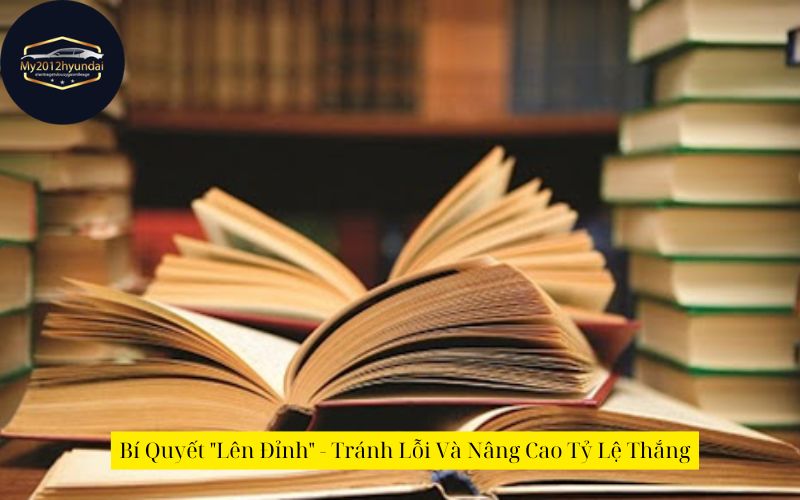 Bí Quyết "Lên Đỉnh" - Tránh Lỗi Và Nâng Cao Tỷ Lệ Thắng