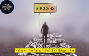 Những Sai Lầm "Ngáng Đường" Chiến Thắng Của Bạn