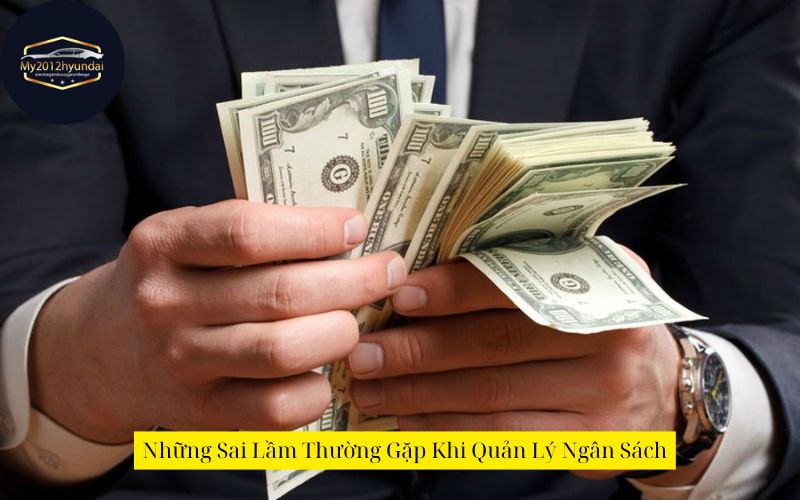 Những Sai Lầm Thường Gặp Khi Quản Lý Ngân Sách