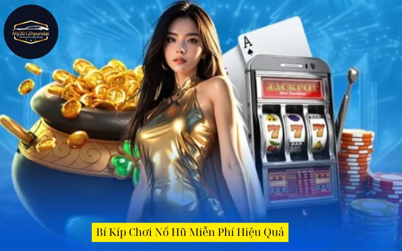 Bí Kíp Chơi Nổ Hũ Miễn Phí Hiệu Quả