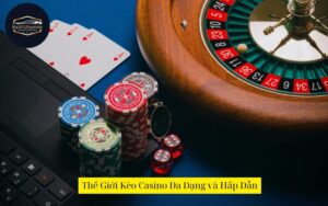 Thế Giới Kèo Casino Đa Dạng và Hấp Dẫn