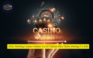 Tiền Thưởng Casino Online Là Gì? Khám Phá Thiên Đường Ưu Đãi