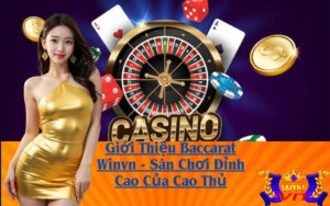 Giới Thiệu Baccarat Winvn - Sân Chơi Đỉnh Cao Của Cao Thủ