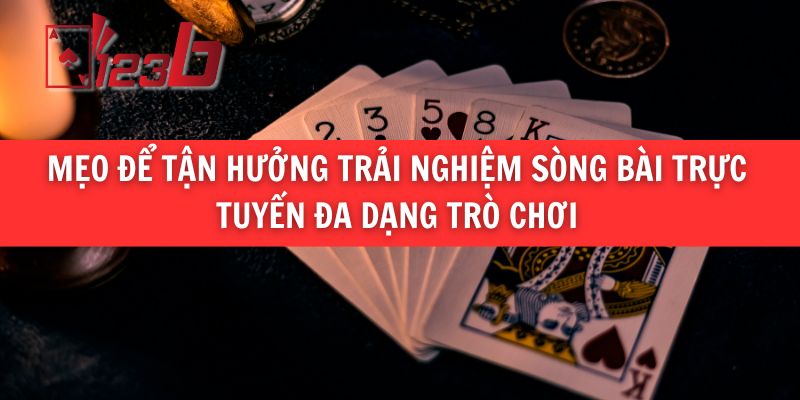 Mẹo Để Tận Hưởng Trải Nghiệm Sòng Bài Trực Tuyến Đa Dạng Trò Chơi