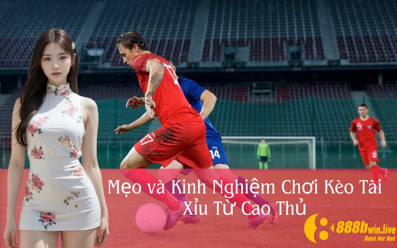 Mẹo và Kinh Nghiệm Chơi Kèo Tài Xỉu Từ Cao Thủ