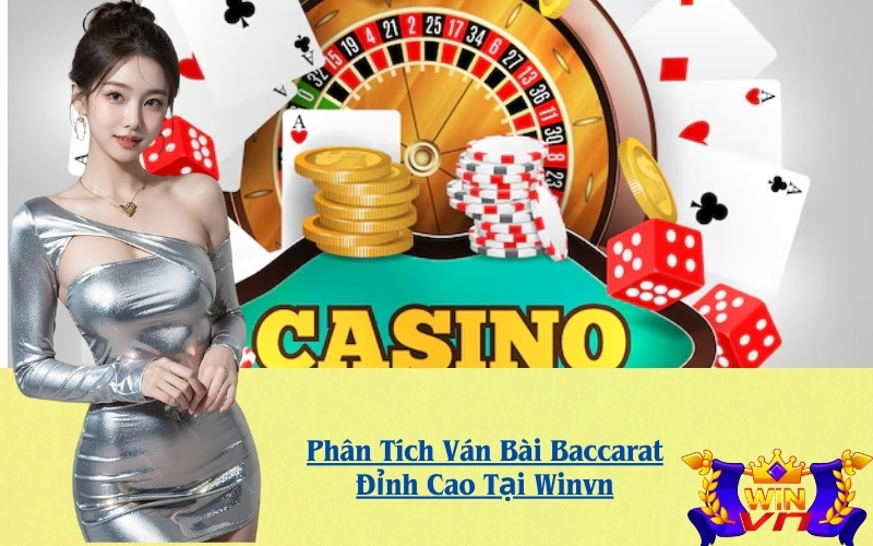Phân Tích Ván Bài Baccarat Đỉnh Cao Tại Winvn