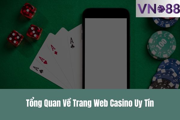 Tổng Quan Về Trang Web Casino Uy Tín