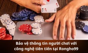Bảo vệ thông tin người chơi với công nghệ tiên tiến tại Rongho99