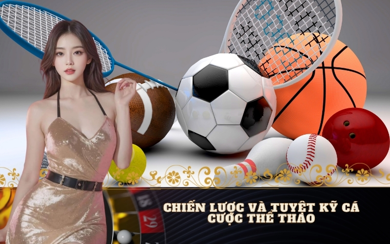 Chiến Lược và Tuyệt Kỹ Cá Cược Thể Thao