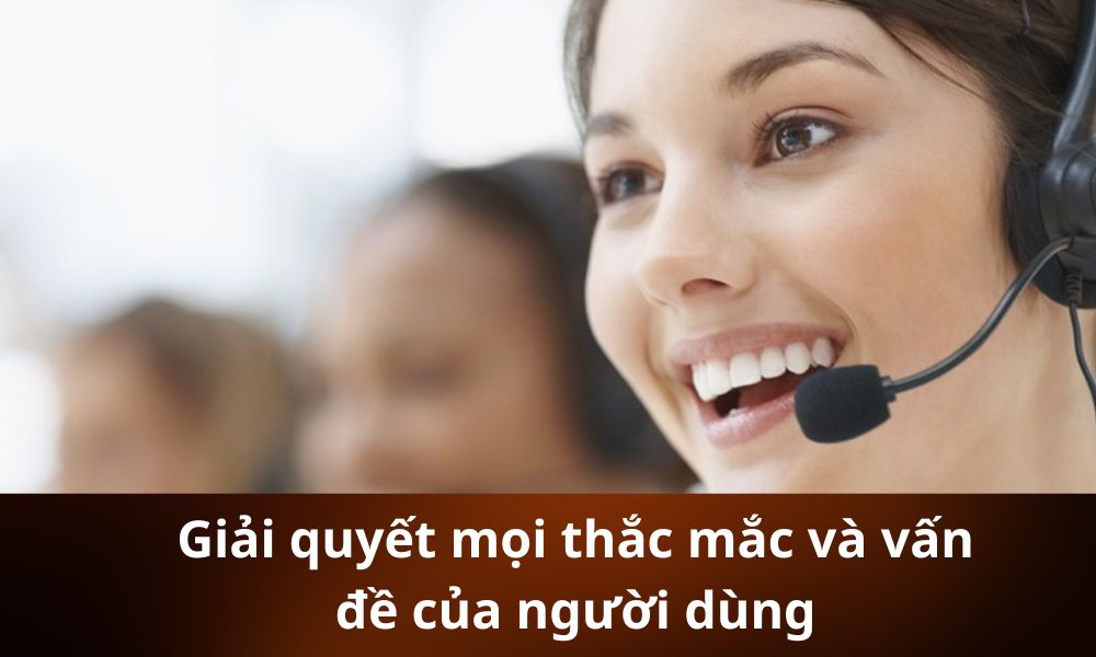Giải quyết mọi thắc mắc và vấn đề của người dùng