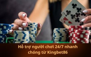 Hỗ trợ người chơi 247 nhanh chóng từ Kingbet86