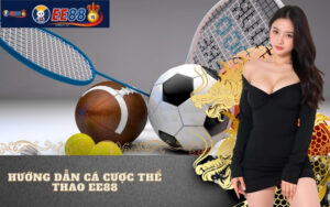 Hướng Dẫn Cá Cược Thể Thao EE88