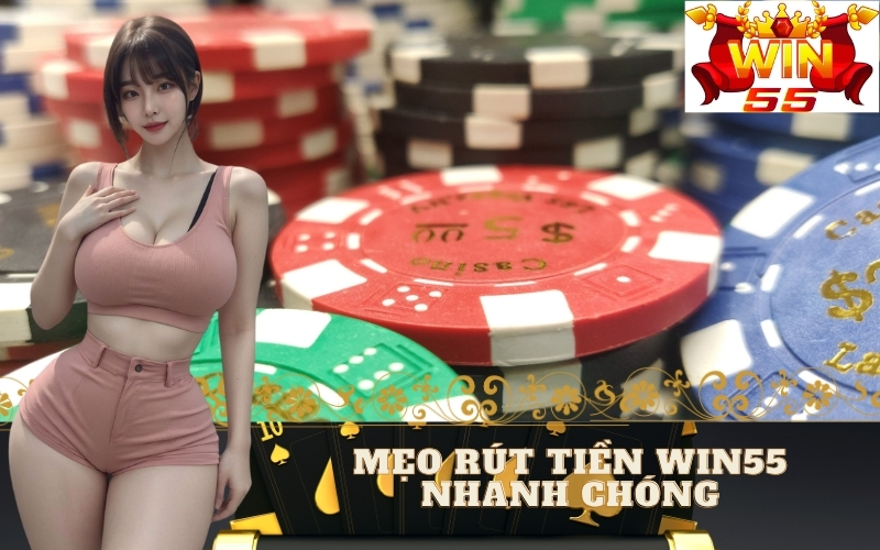 Mẹo Rút Tiền Win55 Nhanh Chóng