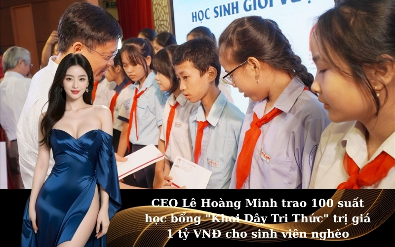 CEO Lê Hoàng Minh trao 100 suất học bổng "Khơi Dậy Tri Thức" trị giá 1 tỷ VNĐ cho sinh viên nghèo