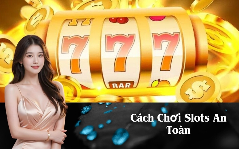Cách Chơi Slots An Toàn