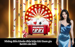 Những điều khoản điều kiện khi tham gia Bet88 cần biết
