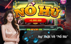 Sự Thật Về "Nổ Hũ"