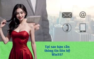 Tại sao bạn cần thông tin liên hệ Win55