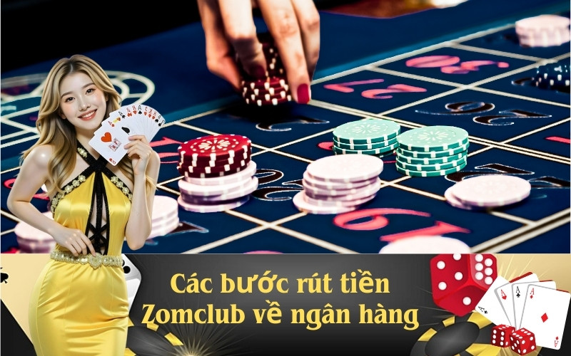 Các bước rút tiền Zomclub về ngân hàng