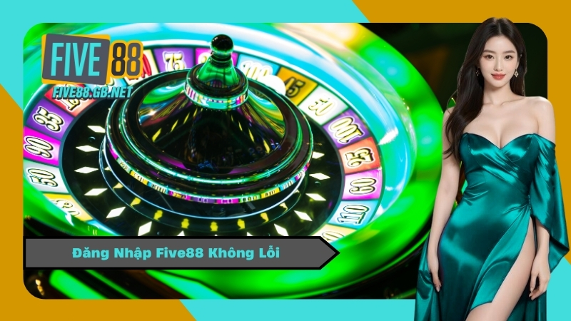 Đăng Nhập Five88 Không Lỗi
