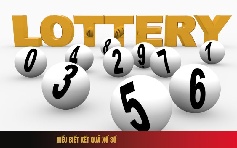 Hiểu Biết Kết Quả Xổ Số