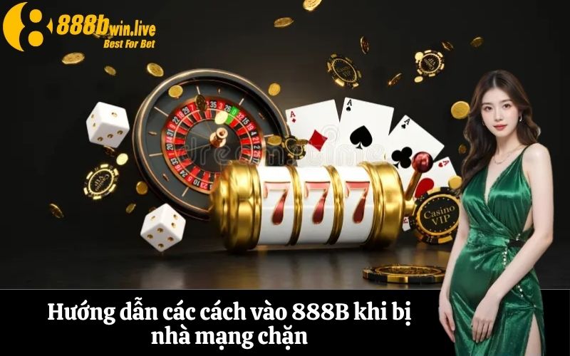 Hướng dẫn các cách vào 888B khi bị nhà mạng chặn