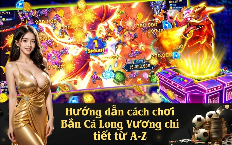 Hướng dẫn cách chơi Bắn Cá Long Vương chi tiết từ A-Z
