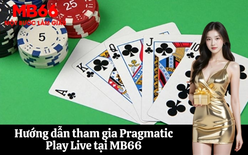 Hướng dẫn tham gia Pragmatic Play Live tại MB66