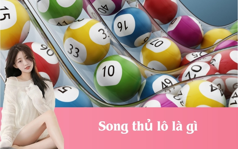 Song thủ lô là gì