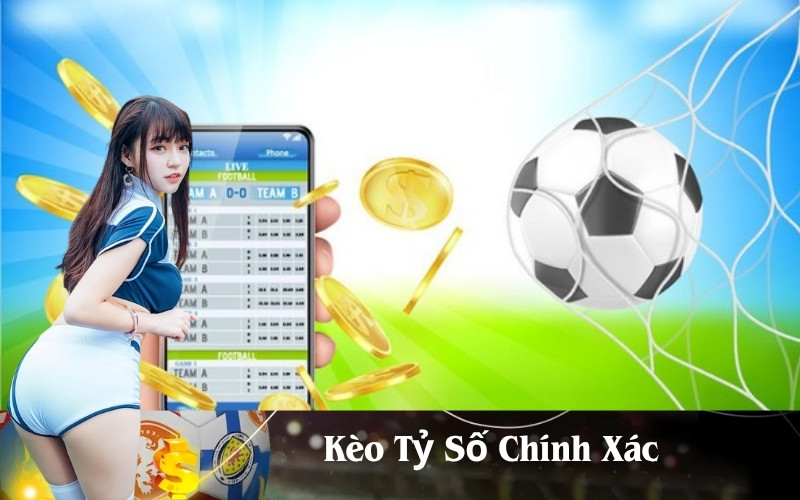Kèo Tỷ Số Chính Xác