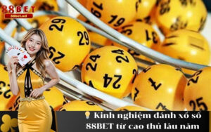Kinh nghiệm đánh xổ số 88BET từ cao thủ lâu năm