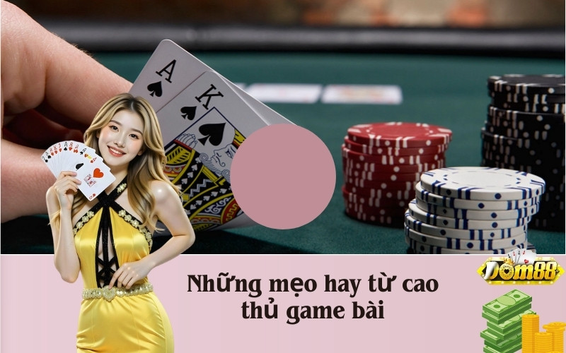 Những mẹo hay từ cao thủ game bài