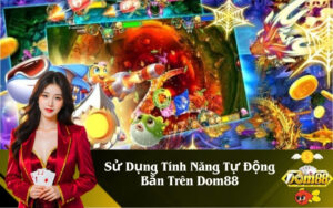 Sử Dụng Tính Năng Tự Động Bắn Trên Dom88