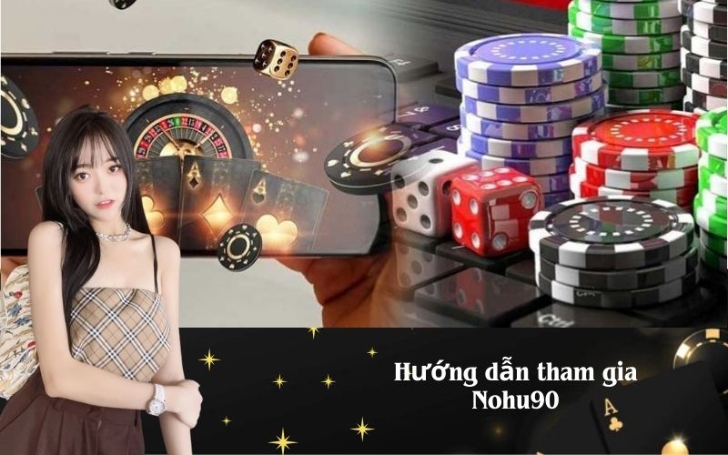 Hướng dẫn tham gia Nohu90