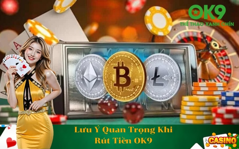 Lưu Ý Quan Trọng Khi Rút Tiền OK9